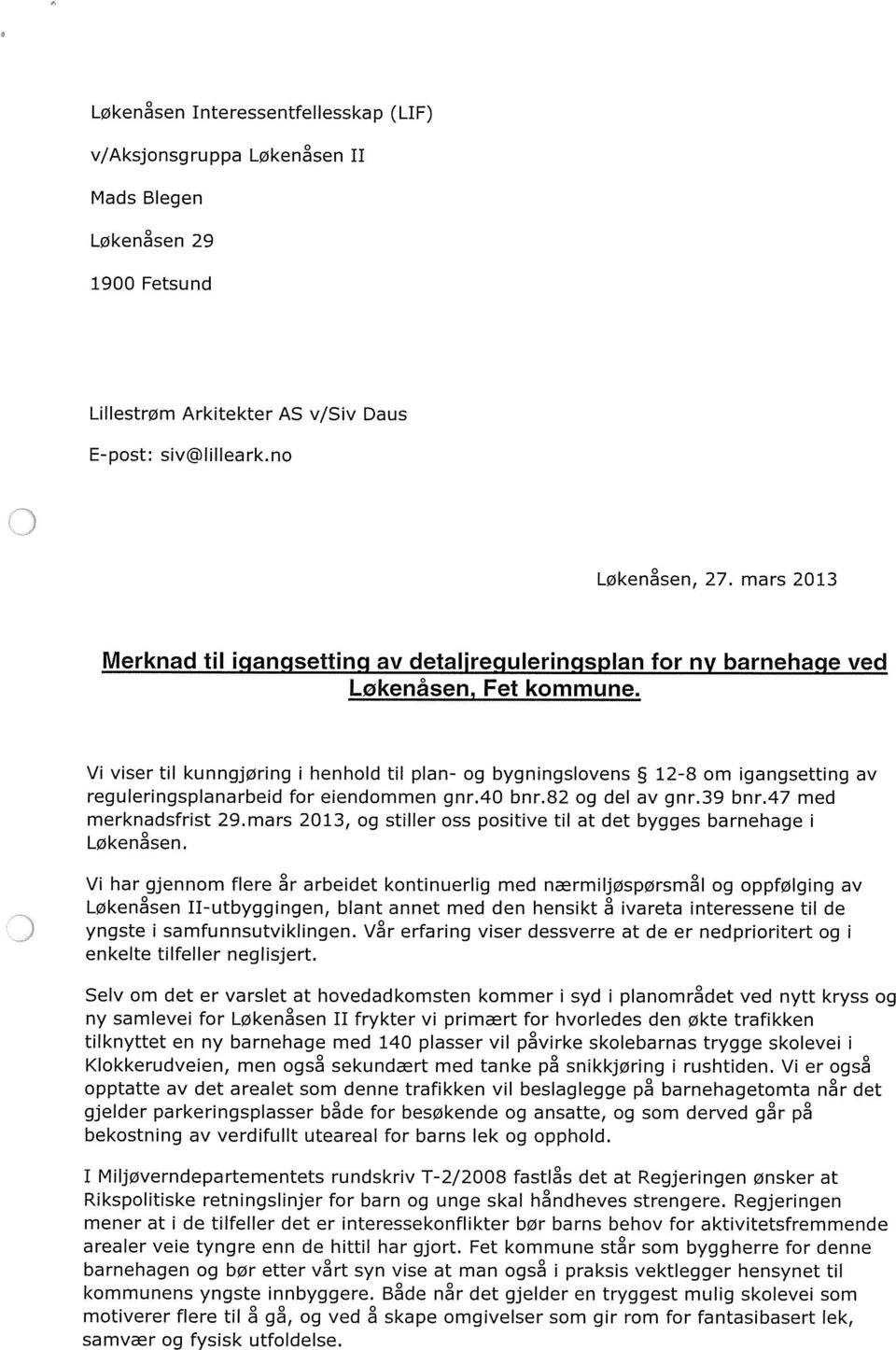 Vi viser til kunngjøring i henhold til plan- og bygningslovens 12-8 om igangsetting av reguleringsplanarbeid for eiendommen gnr.40 bnr.82 og del av gnr.39 bnr.47 med merknadsfrist 29.