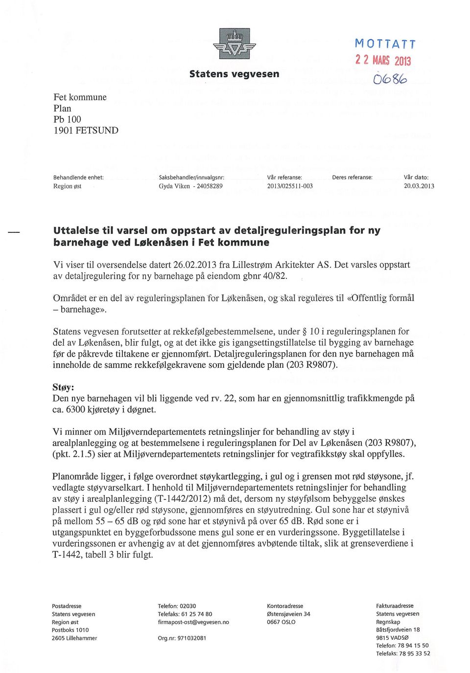 Det varsles oppstart av detaljregulering for ny barnehage på eiendom gbnr 40/82. Området er en del av reguleringspianen for Løkenåsen, og skal r~gu1eres til «Offelilhig formål barnehage».