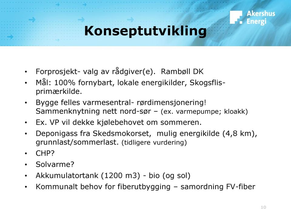 Sammenknytning nett nord-sør (ex. varmepumpe; kloakk) Ex. VP vil dekke kjølebehovet om sommeren.