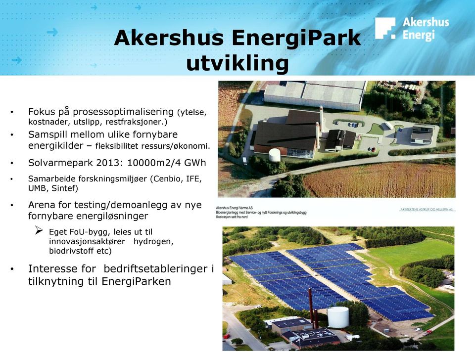 Solvarmepark 2013: 10000m2/4 GWh Samarbeide forskningsmiljøer (Cenbio, IFE, UMB, Sintef) Arena for testing/demoanlegg