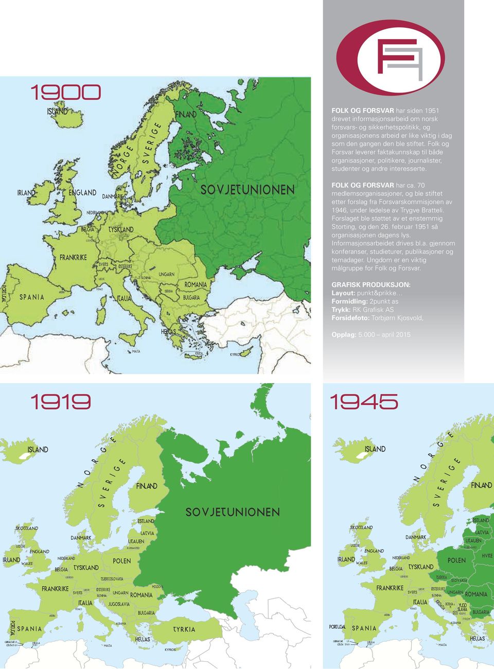 PORTUGAL IRLAND SPANIA NGLAND DANMARK FRANKRIK NDRLAND BLGIA LUXMBOURG LICHT. MONACO ANDORRA TYSKLAND SVITS ØSTRRIK ITALIA SL OVNIA UNGARN SRBIA ROMANIA BULGARIA SOVJTUNIONN FOLK OG FORSVAR har ca.