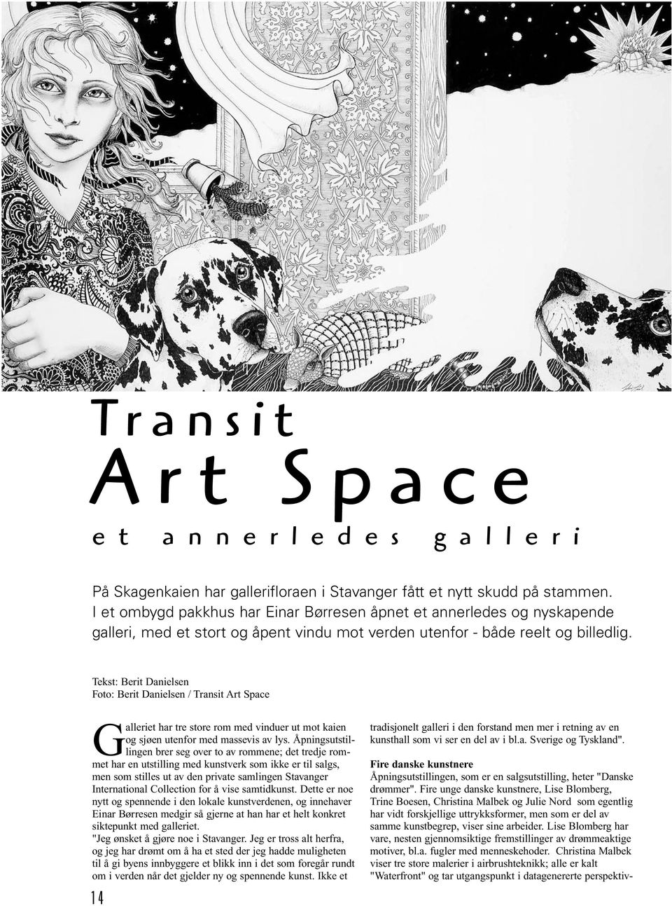 Tekst: Berit Danielsen Foto: Berit Danielsen / Transit Art Space Galleriet har tre store rom med vinduer ut mot kaien og sjøen utenfor med massevis av lys.