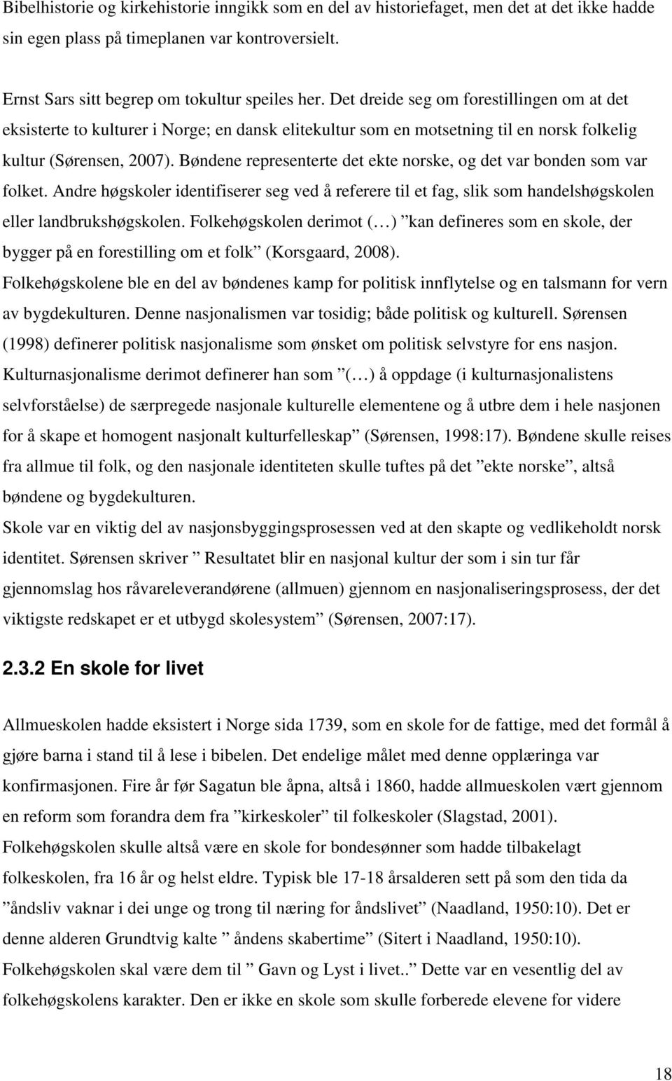 Bøndene representerte det ekte norske, og det var bonden som var folket. Andre høgskoler identifiserer seg ved å referere til et fag, slik som handelshøgskolen eller landbrukshøgskolen.