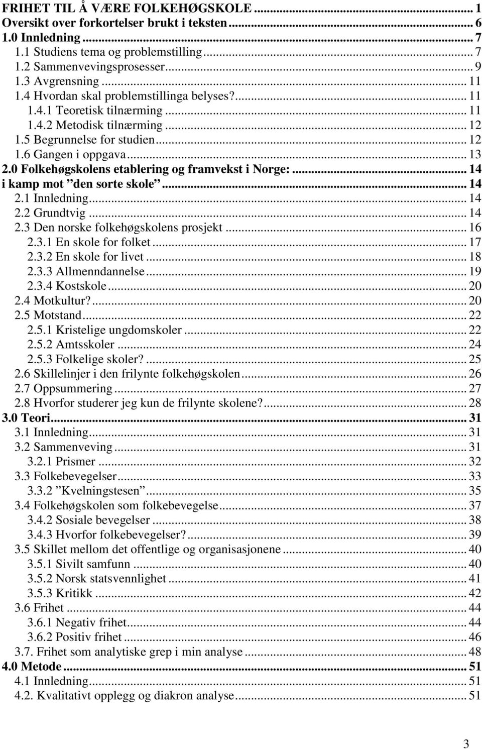 0 Folkehøgskolens etablering og framvekst i Norge:... 14 i kamp mot den sorte skole... 14 2.1 Innledning... 14 2.2 Grundtvig... 14 2.3 Den norske folkehøgskolens prosjekt... 16 2.3.1 En skole for folket.