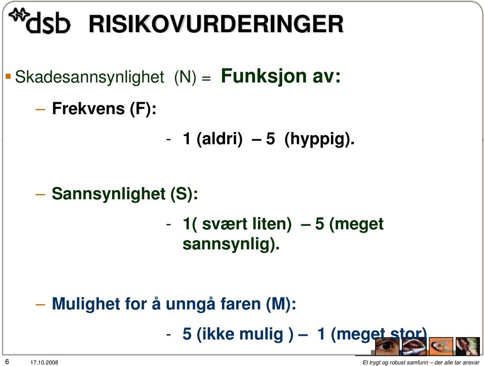 Sannsynlighet (S): - 1( svært liten) 5 (meget sannsynlig).