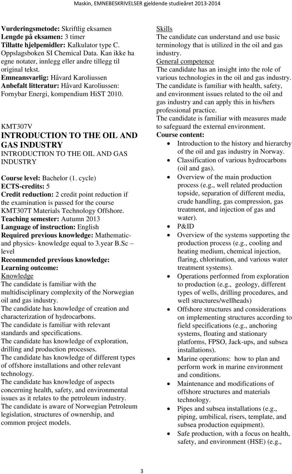 KMT307V INTRODUCTION TO THE OIL AND GAS INDUSTRY INTRODUCTION TO THE OIL AND GAS INDUSTRY Course level: Bachelor (1.