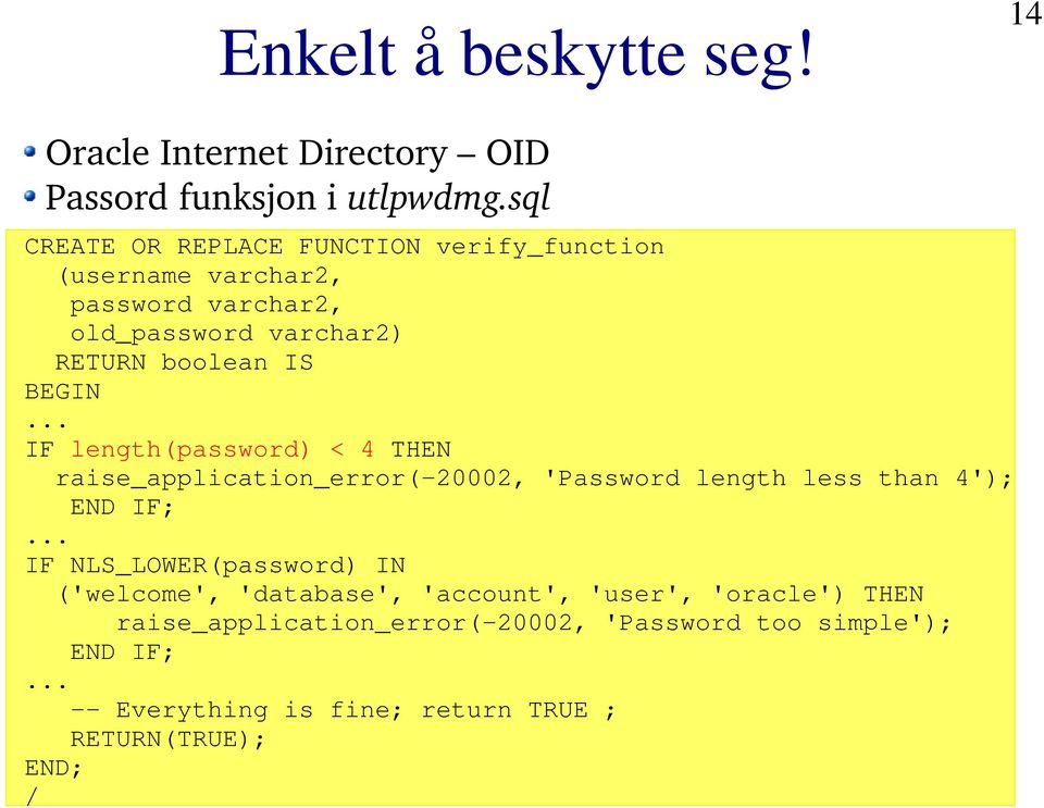 .. IF length(password) < 4 THEN raise_application_error(-20002, 'Password length less than 4'); END IF;.