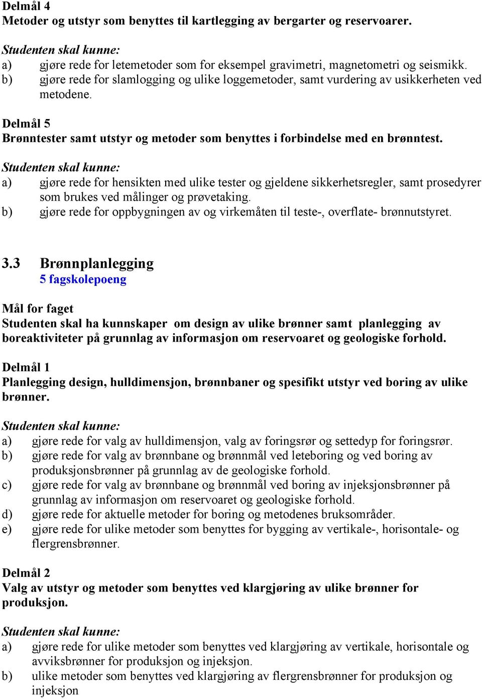 a) gjøre rede for hensikten med ulike tester og gjeldene sikkerhetsregler, samt prosedyrer som brukes ved målinger og prøvetaking.