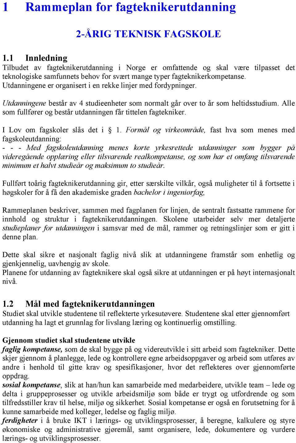 Utdanningene er organisert i en rekke linjer med fordypninger. Utdanningene består av 4 studieenheter som normalt går over to år som heltidsstudium.