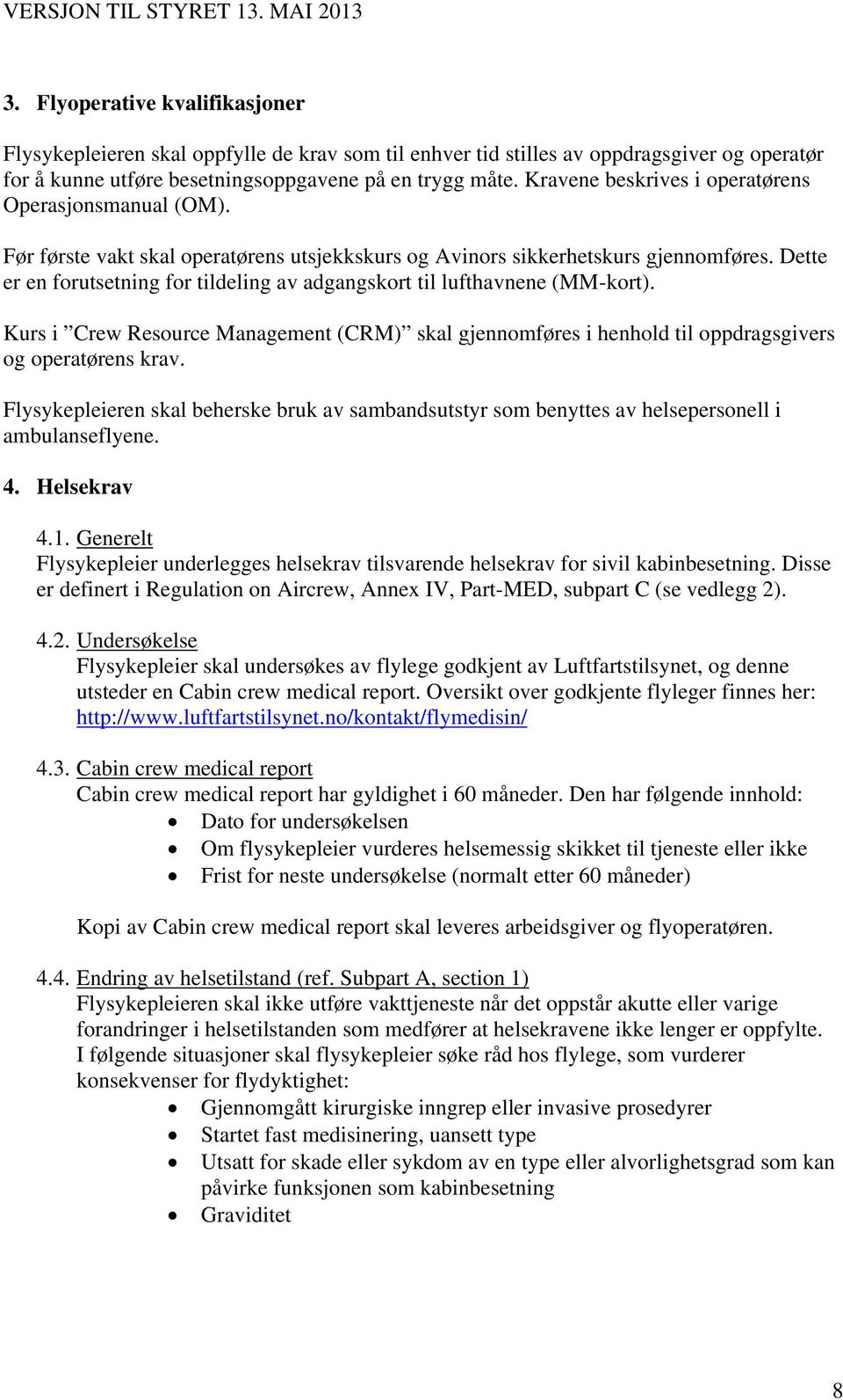 Dette er en forutsetning for tildeling av adgangskort til lufthavnene (MM-kort). Kurs i Crew Resource Management (CRM) skal gjennomføres i henhold til oppdragsgivers og operatørens krav.