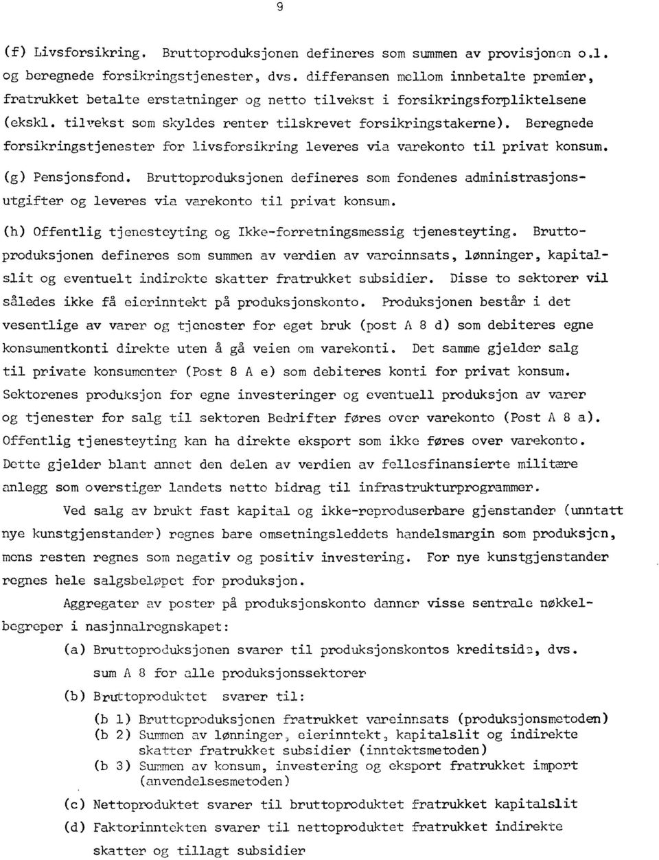 Beregnede forsikringstjenester for livsforsikring leveres via varekonto til privat konsum. (g) Pensjonsfond.