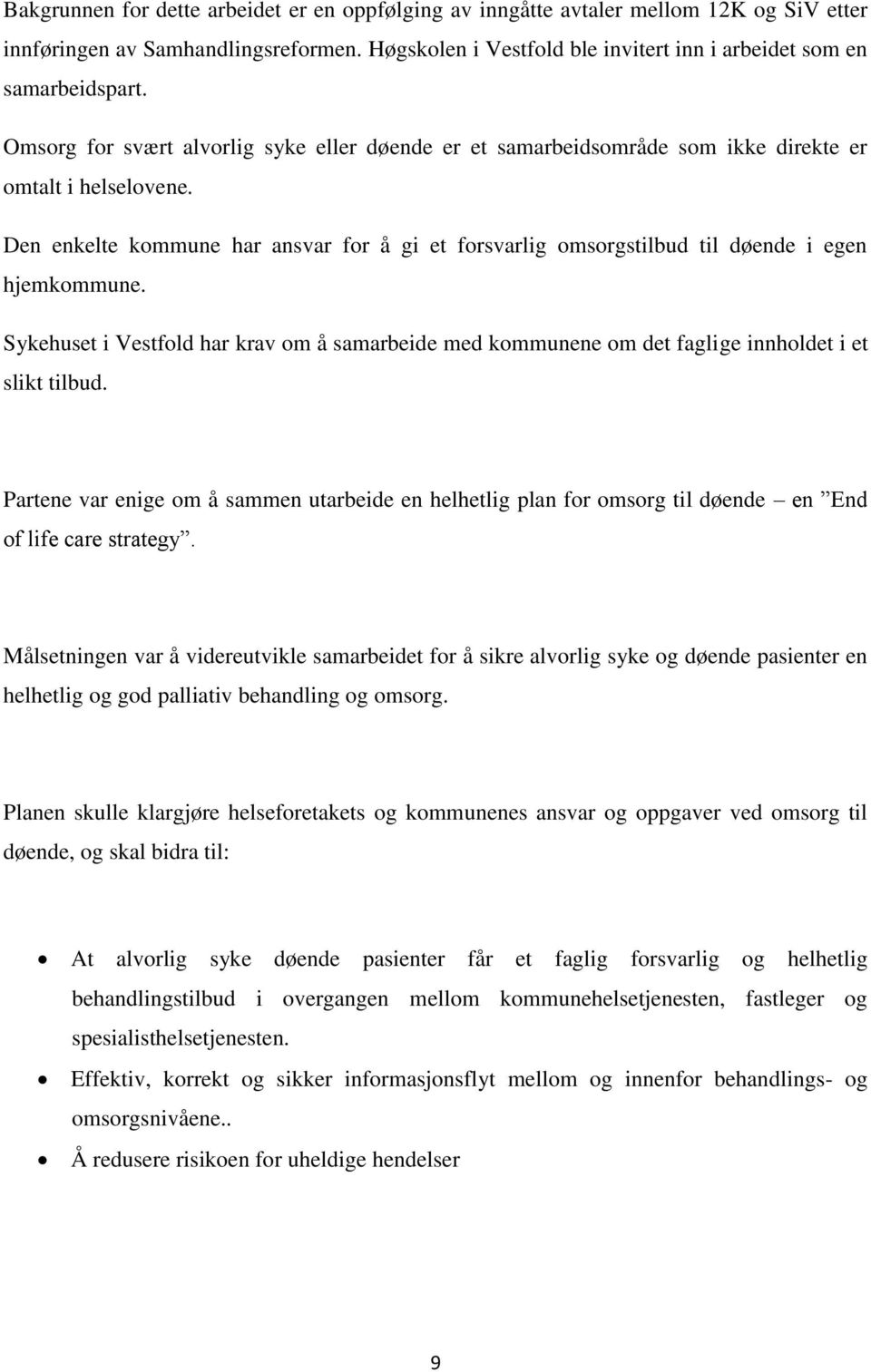 Den enkelte kommune har ansvar for å gi et forsvarlig omsorgstilbud til døende i egen hjemkommune.