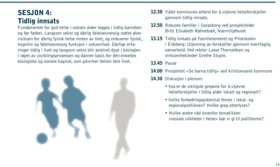 Dårlige erfaringer tidlig i livet og langsom vekst blir avleiret dypt i biologien i løpet av utviklingsprosessen og danner basis for den enkeltes biologiske og sosiale kapital, som påvirker helsen