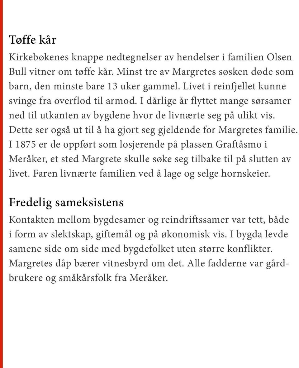 Dette ser også ut til å ha gjort seg gjeldende for Margretes familie.