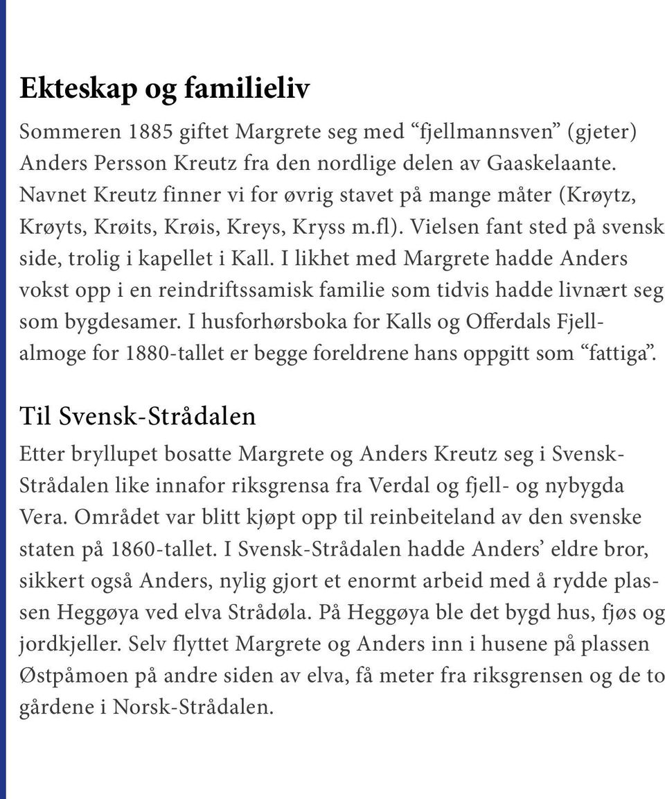 I likhet med Margrete hadde Anders vokst opp i en reindriftssamisk familie som tidvis hadde livnært seg som bygdesamer.