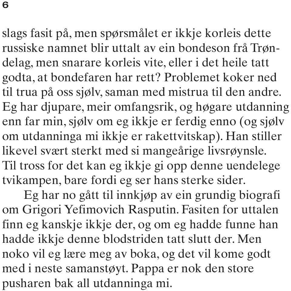 Eg har djupare, meir omfangsrik, og høgare utdanning enn far min, sjølv om eg ikkje er ferdig enno (og sjølv om utdanninga mi ikkje er rakettvitskap).