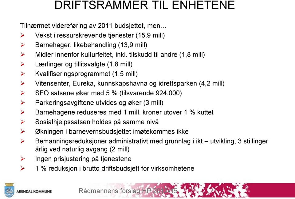 (tilsvarende 924.000) Parkeringsavgiftene utvides og øker (3 mill) Barnehagene reduseres med 1 mill.