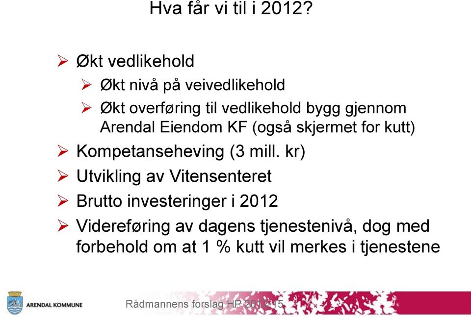 gjennom Arendal Eiendom KF (også skjermet for kutt) Kompetanseheving (3 mill.