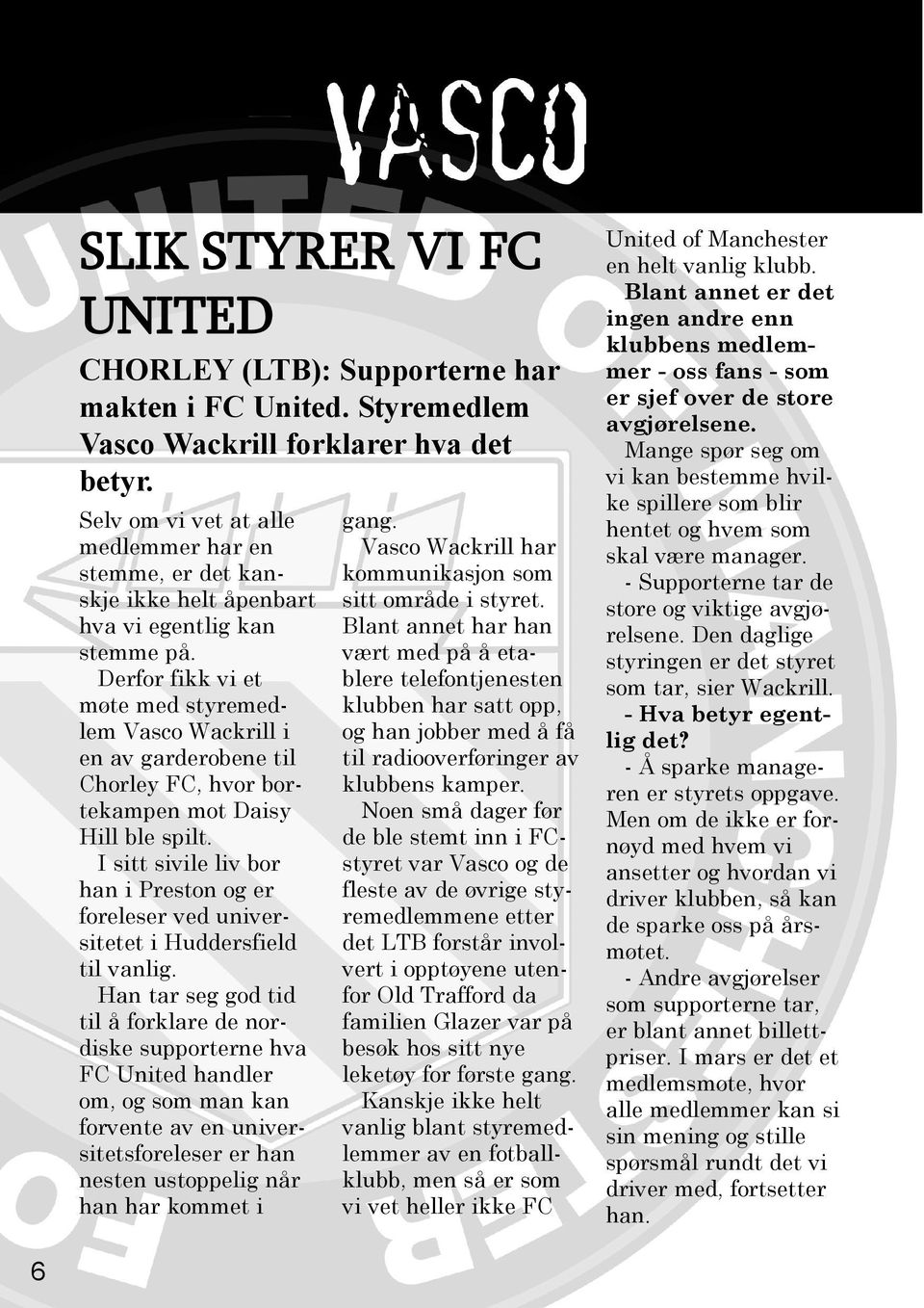 Derfor fikk vi et møte med styremedlem Vasco Wackrill i en av garderobene til Chorley FC, hvor bortekampen mot Daisy Hill ble spilt.