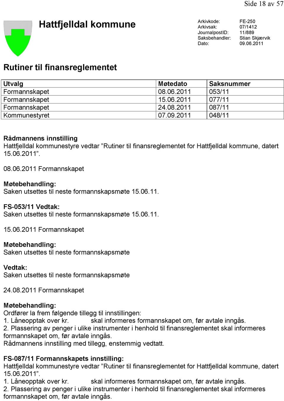 2011 048/11 Rådmannens innstilling Hattfjelldal kommunestyre vedtar Rutiner til finansreglementet for Hattfjelldal kommune, datert 15.06.