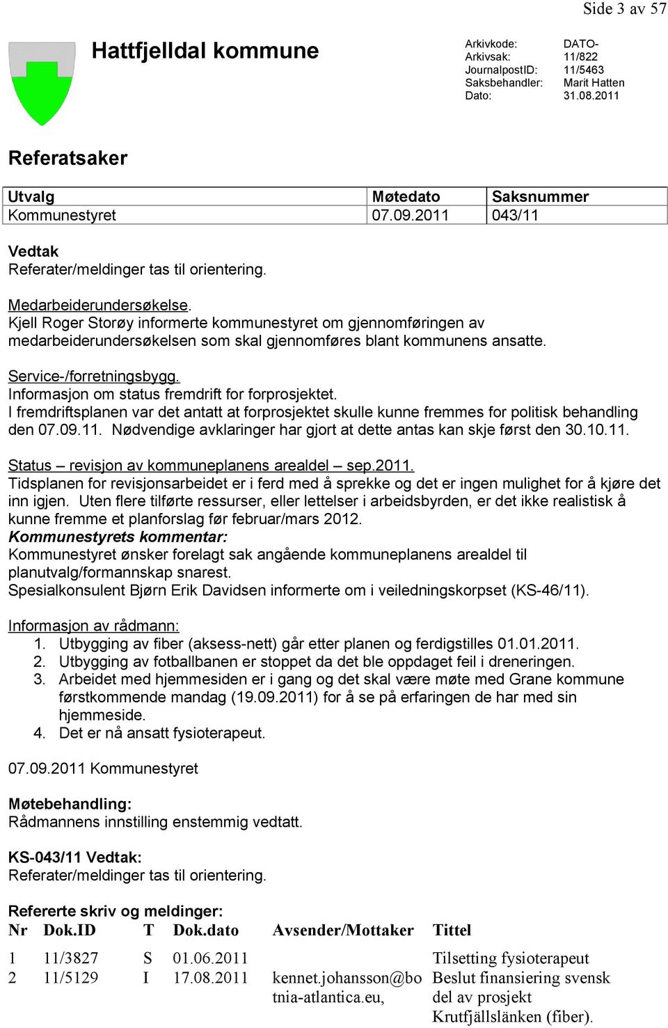 Kjell Roger Storøy informerte kommunestyret om gjennomføringen av medarbeiderundersøkelsen som skal gjennomføres blant kommunens ansatte. Service-/forretningsbygg.