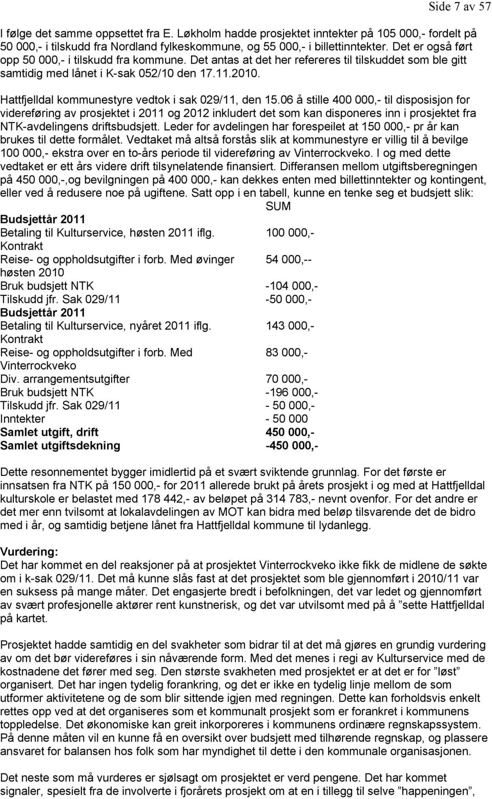 Hattfjelldal kommunestyre vedtok i sak 029/11, den 15.