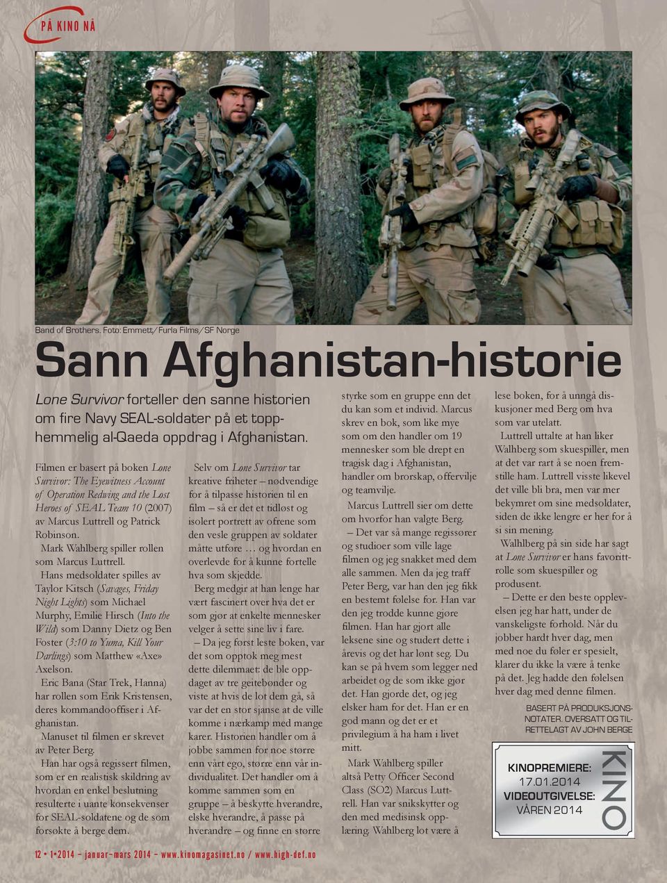 Filmen er basert på boken Lone Survivor: The Eyewitness Account of Operation Redwing and the Lost Heroes of SEAL Team 10 (2007) av Marcus Luttrell og Patrick Robinson.
