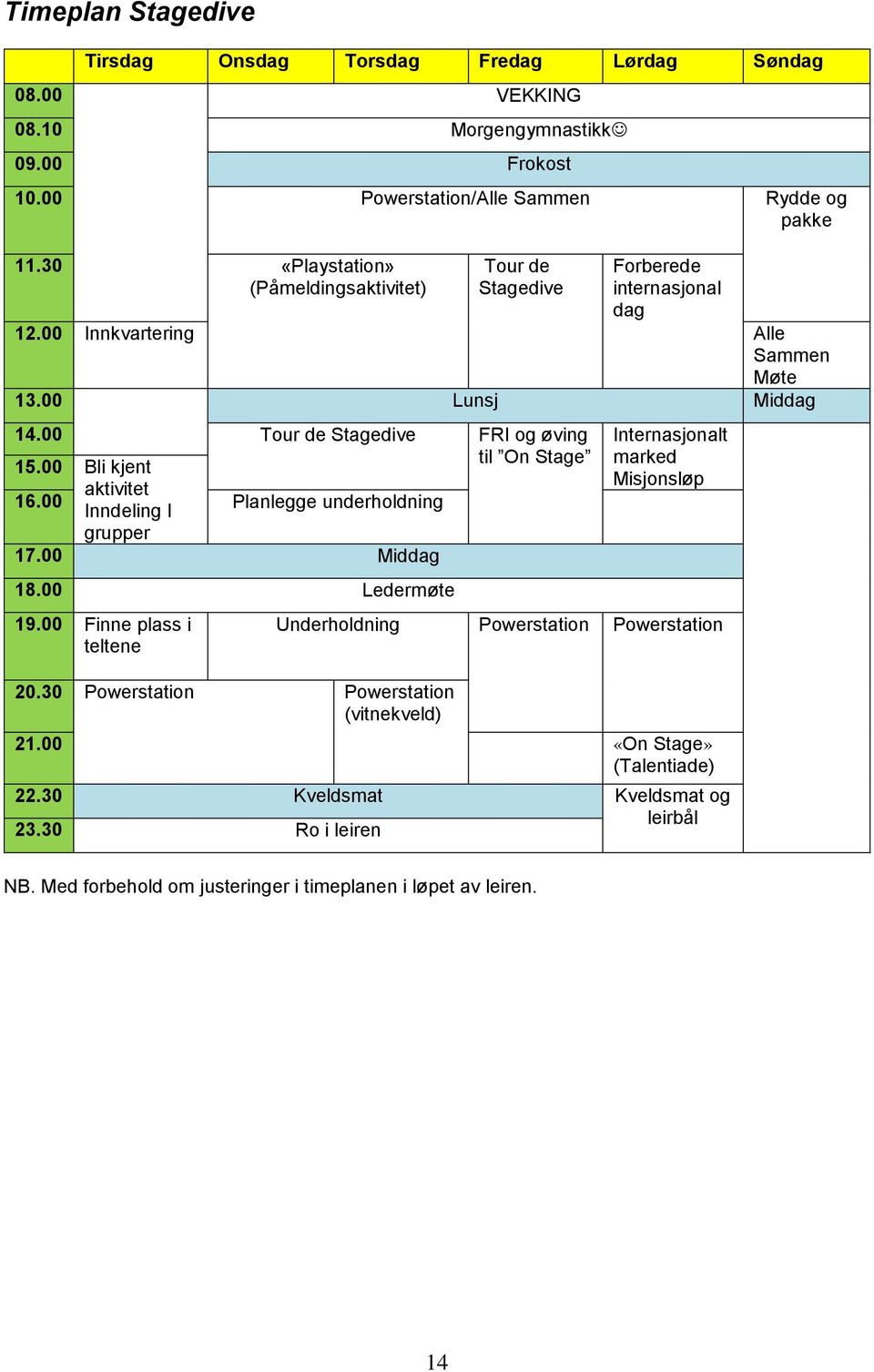 00 Bli kjent til On Stage 16.00 aktivitet Inndeling I Planlegge underholdning grupper 17.00 Middag 18.00 Ledermøte 19.00 Finne plass i teltene 20.