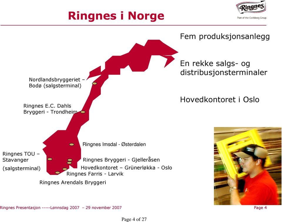 Stavanger (salgsterminal) Ringnes Imsdal - Østerdalen Ringnes Bryggeri - Gjelleråsen Hovedkontoret