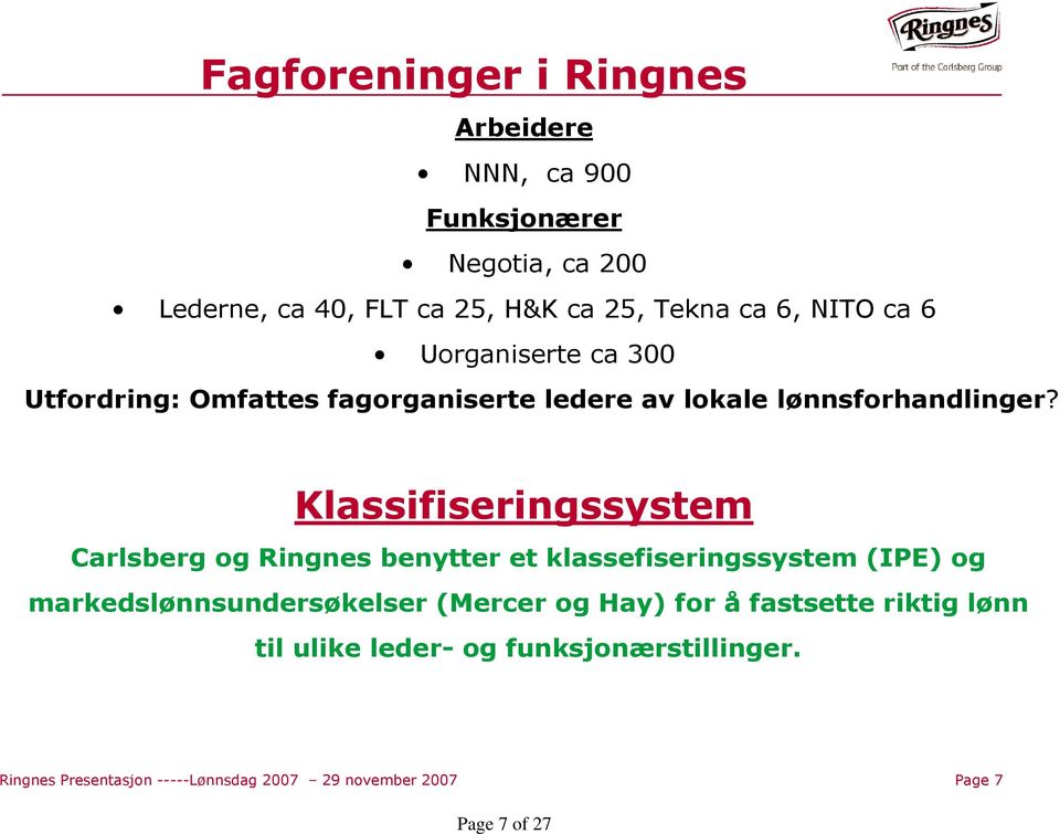 Klassifiseringssystem Carlsberg og Ringnes benytter et klassefiseringssystem (IPE) og markedslønnsundersøkelser (Mercer og