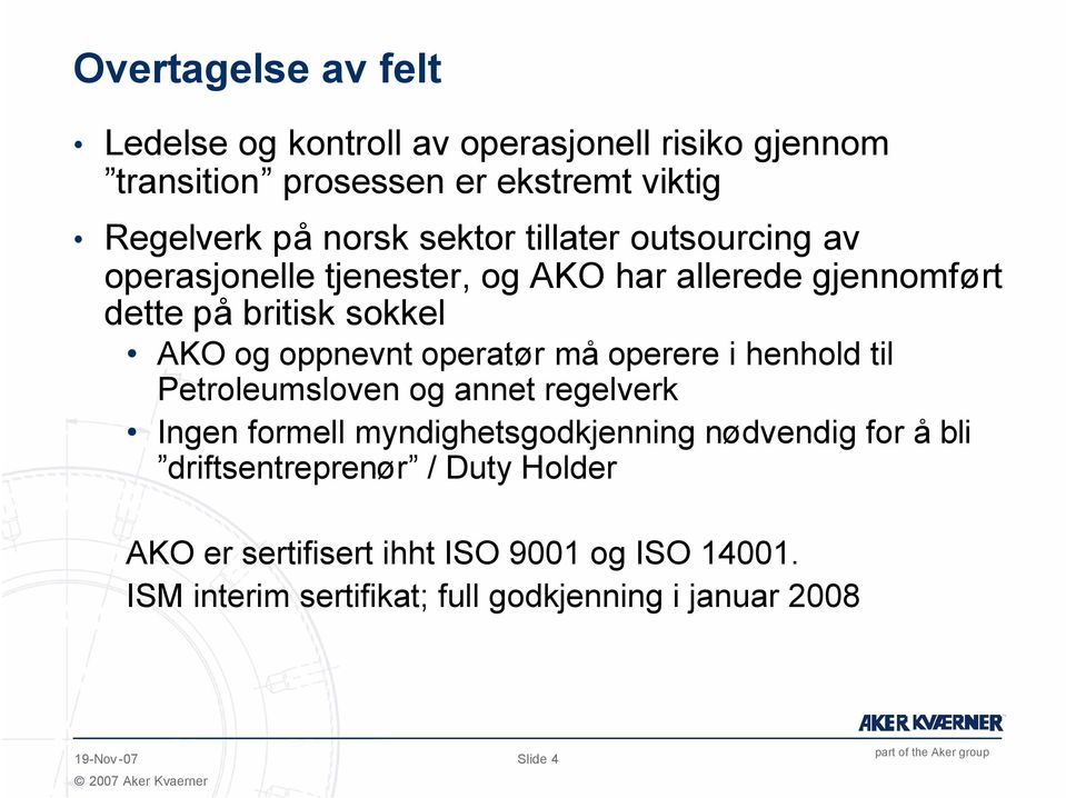 operatør må operere i henhold til Petroleumsloven og annet regelverk Ingen formell myndighetsgodkjenning nødvendig for å bli