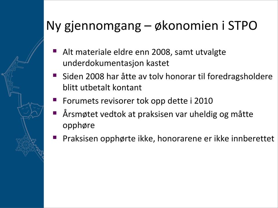 blitt utbetalt kontant Forumets revisorer tok opp dette i 2010 Årsmøtet vedtok at