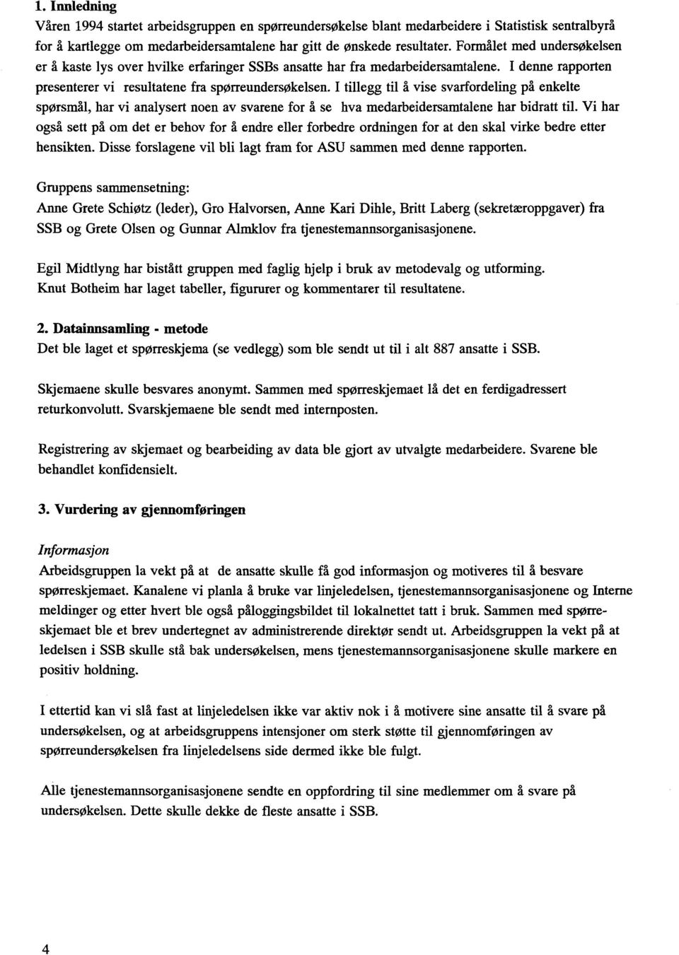 I tillegg til å vise svarfordeling på enkelte spørsmål, har vi analysert noen av svarene for å se hva medarbeidersamtalene har bidratt til.