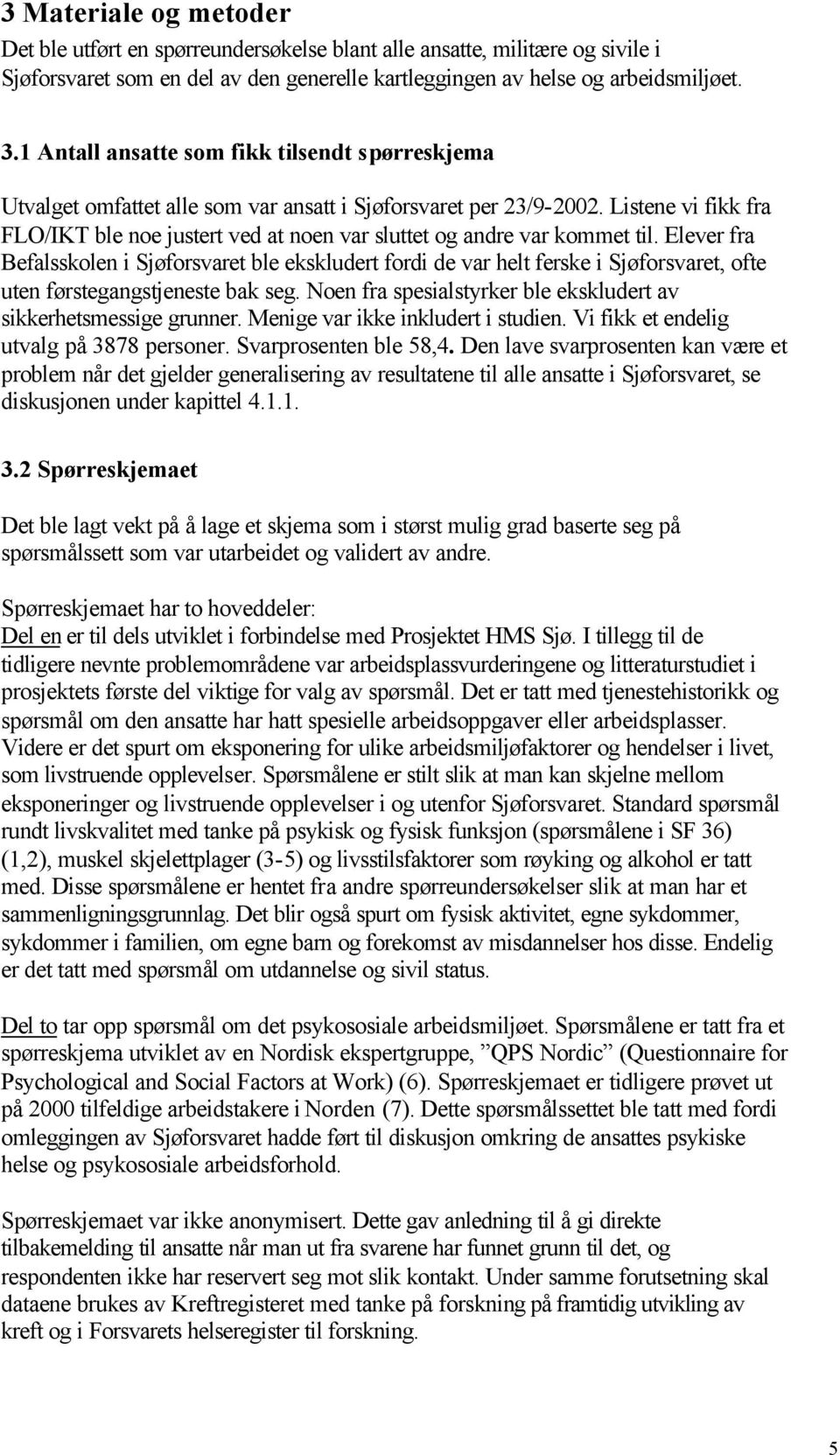 Listene vi fikk fra FLO/IKT ble noe justert ved at noen var sluttet og andre var kommet til.