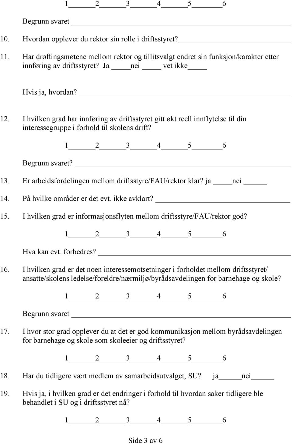 Er arbeidsfordelingen mellom driftsstyre/fau/rektor klar? ja nei 14. På hvilke områder er det evt. ikke avklart? 15. I hvilken grad er informasjonsflyten mellom driftsstyre/fau/rektor god?