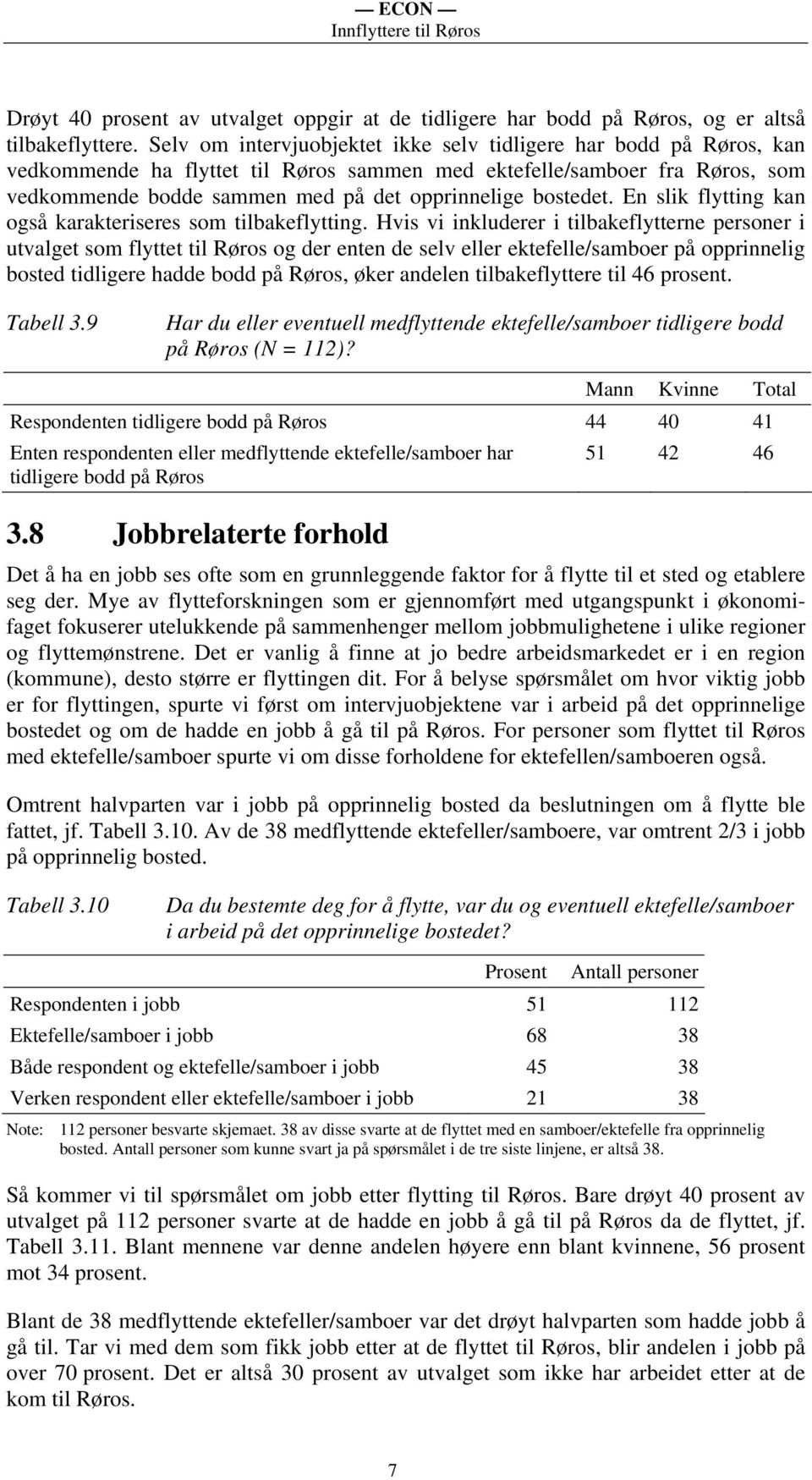 bostedet. En slik flytting kan også karakteriseres som tilbakeflytting.