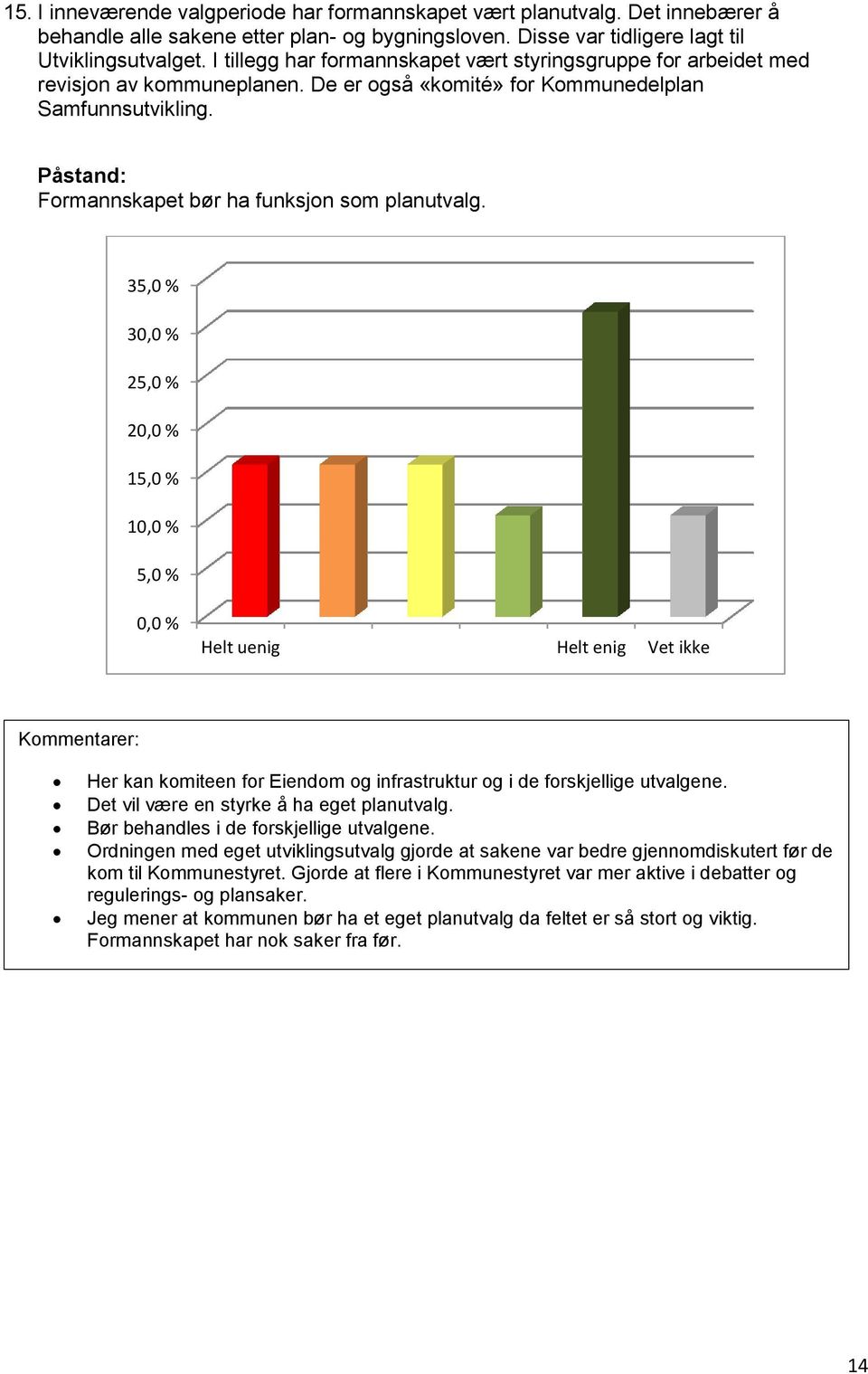 2 Her kan komiteen for Eiendom og infrastruktur og i de forskjellige utvalgene. Det vil være en styrke å ha eget planutvalg. Bør behandles i de forskjellige utvalgene.