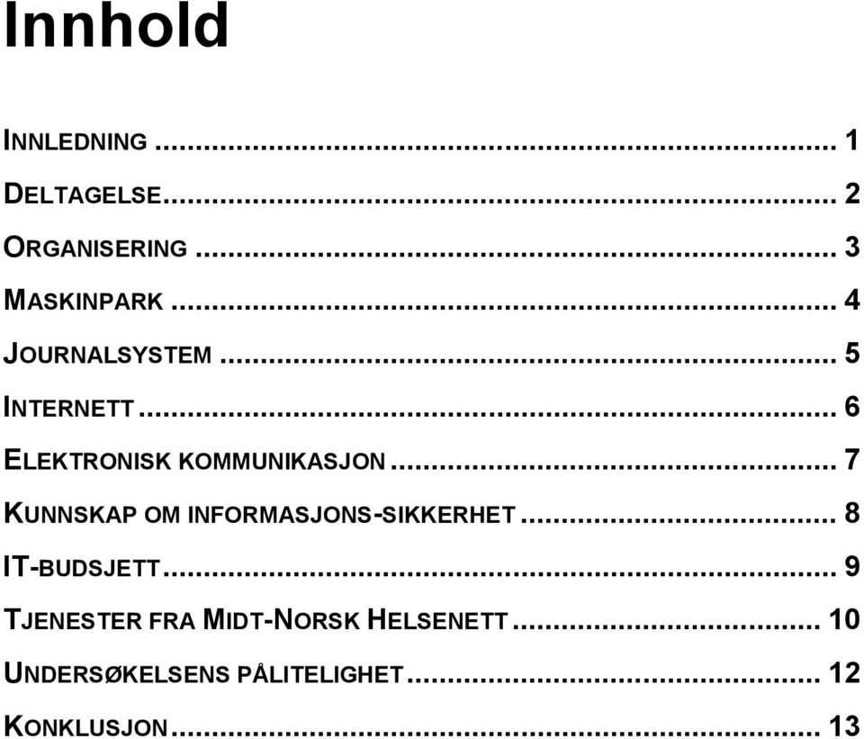 .. 7 KUNNSKAP OM INFORMASJONS-SIKKERHET... 8 IT-BUDSJETT.