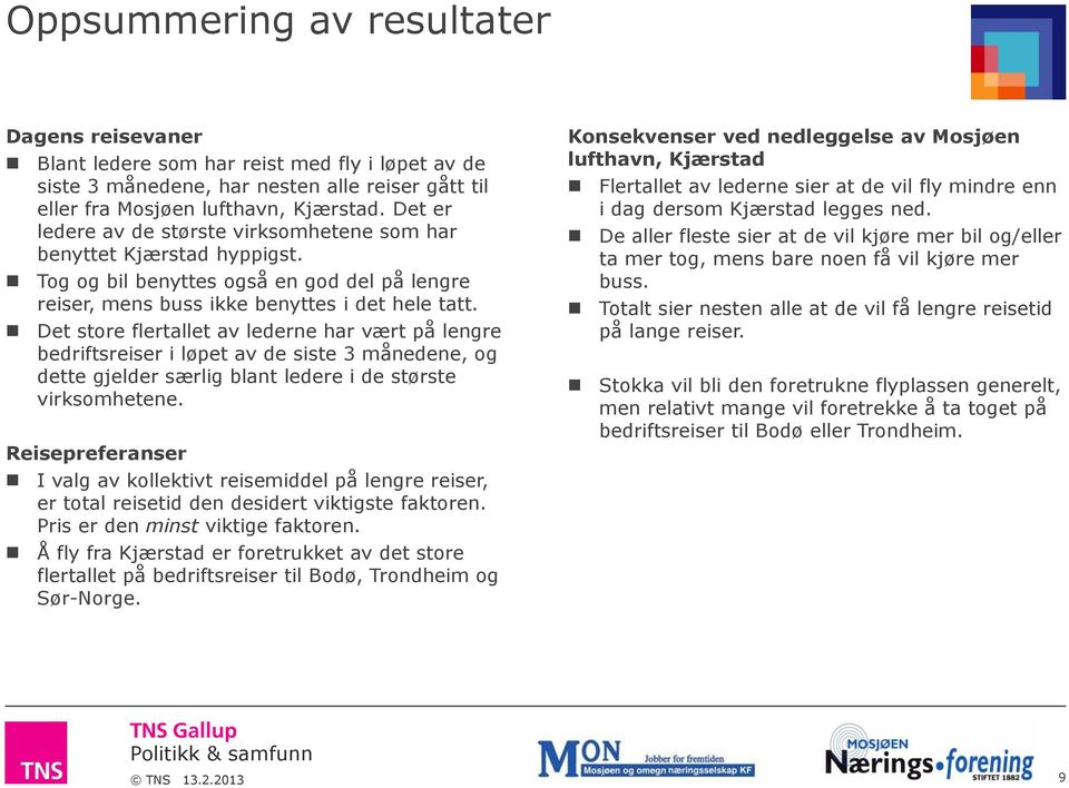 Det store flertallet av ne har vært på lengre bedriftsreiser i løpet av de siste 3 månedene, og dette gjelder særlig blant e i de største virksomhetene.