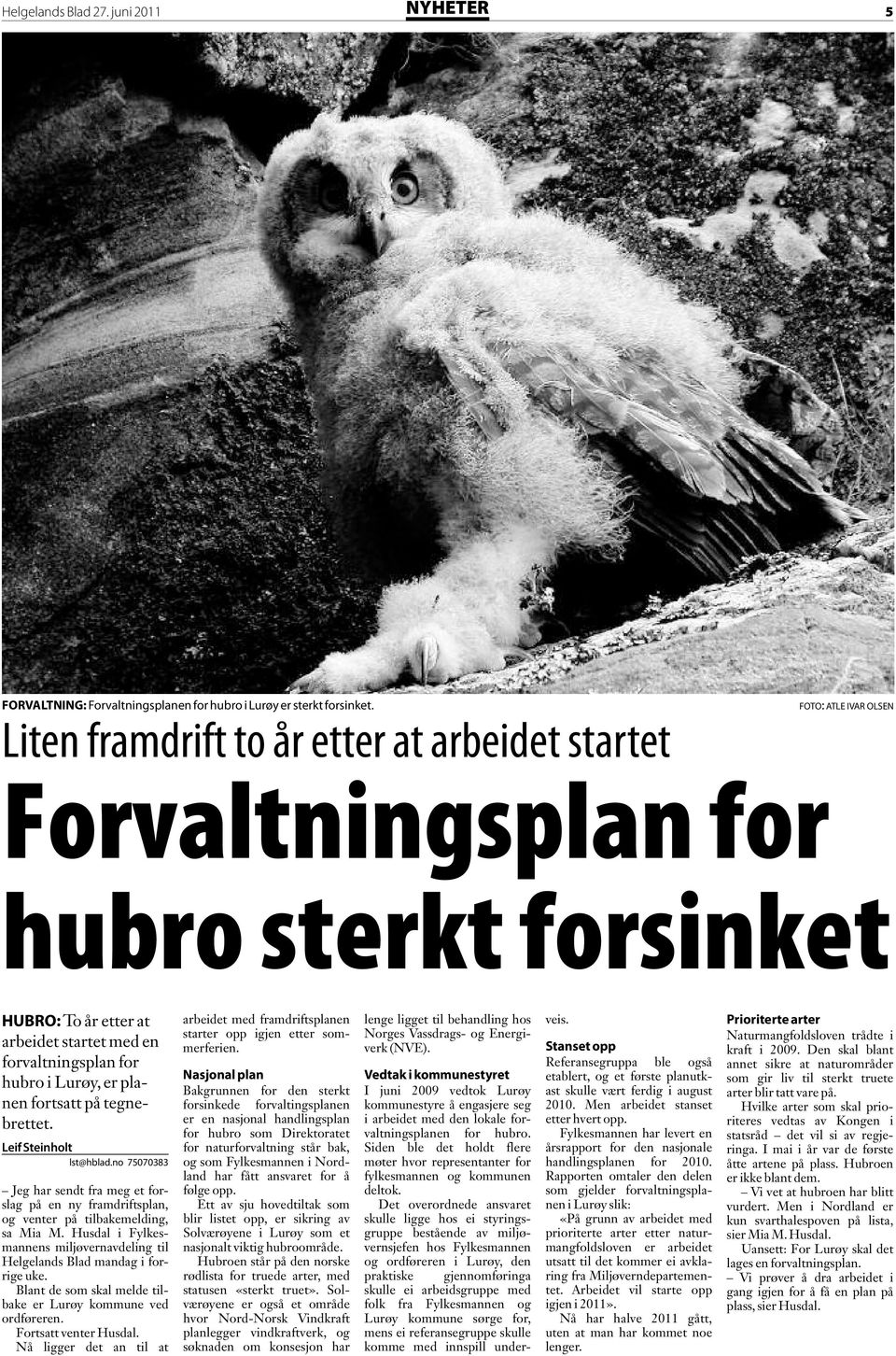 planen fortsatt på tegnebrettet. Leif Steinholt lst@hblad.no 75070383 Jeg har sendt fra meg et forslag på en ny framdriftsplan, og venter på tilbakemelding, sa Mia M.