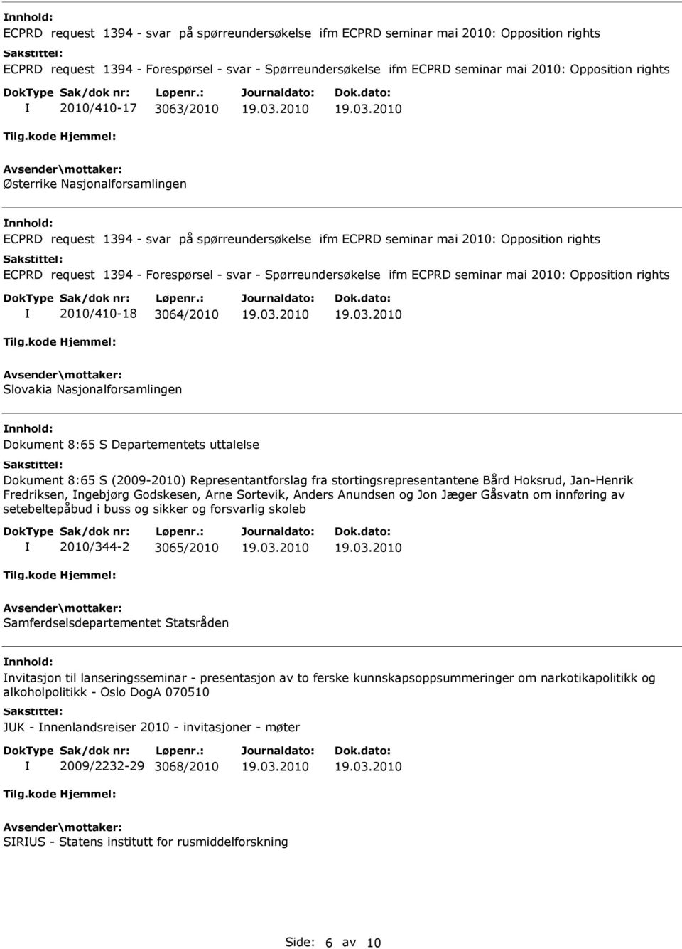 setebeltepåbud i buss og sikker og forsvarlig skoleb 2010/344-2 3065/2010 Samferdselsdepartementet Statsråden nvitasjon til lanseringsseminar - presentasjon av to ferske