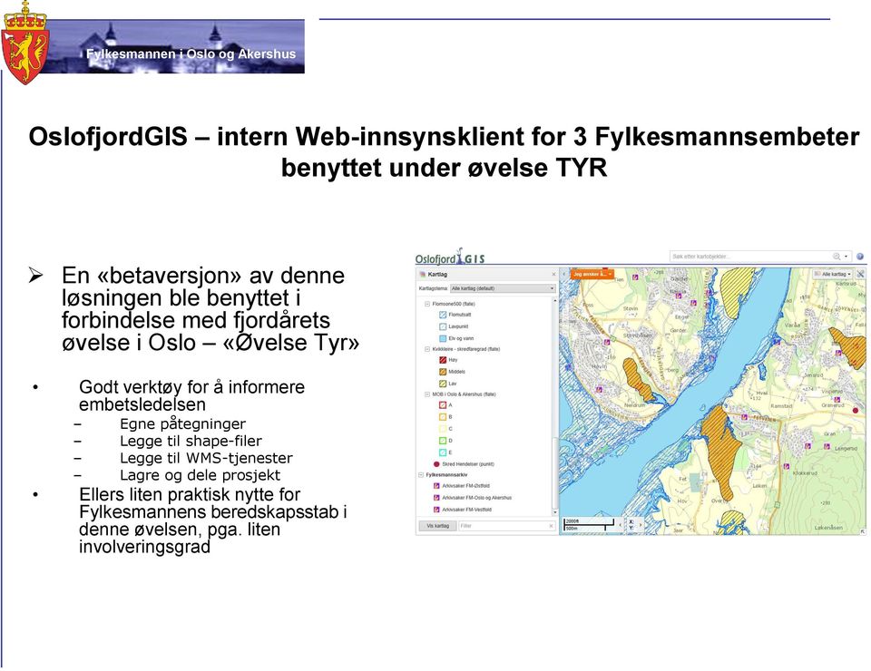 informere embetsledelsen Egne påtegninger Legge til shape-filer Legge til WMS-tjenester Lagre og dele