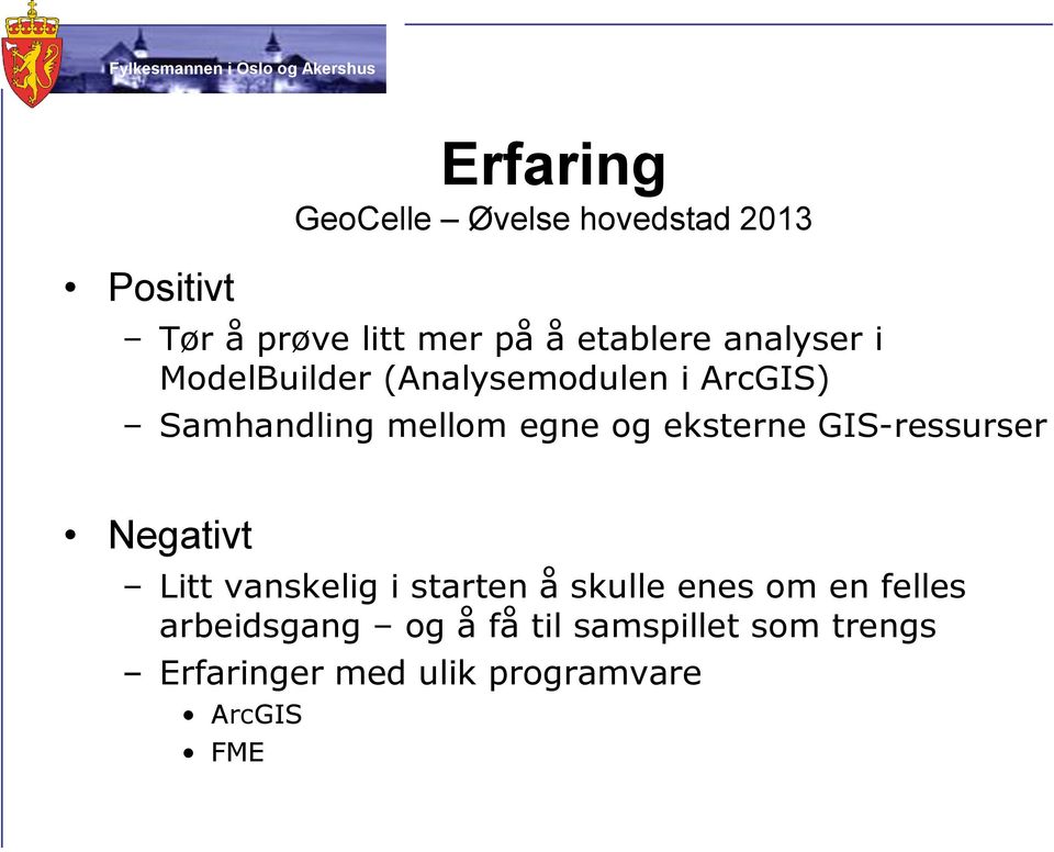 eksterne GIS-ressurser Negativt Litt vanskelig i starten å skulle enes om en felles