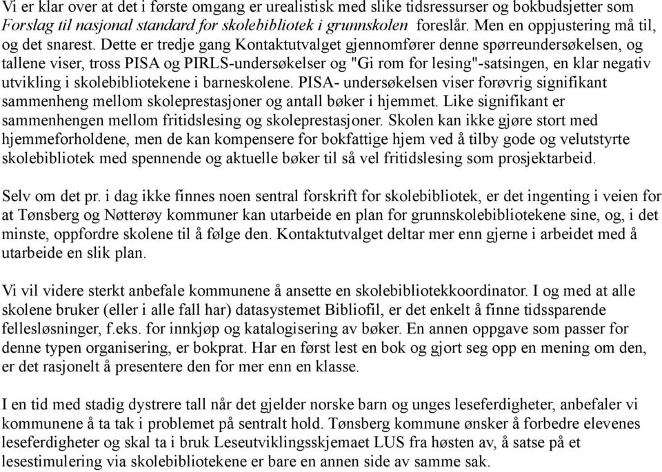 Dette er tredje gang Kontaktutvalget gjennomfører denne spørreundersøkelsen, og tallene viser, tross PISA og PIRLS-undersøkelser og "Gi rom for lesing"-satsingen, en klar negativ utvikling i