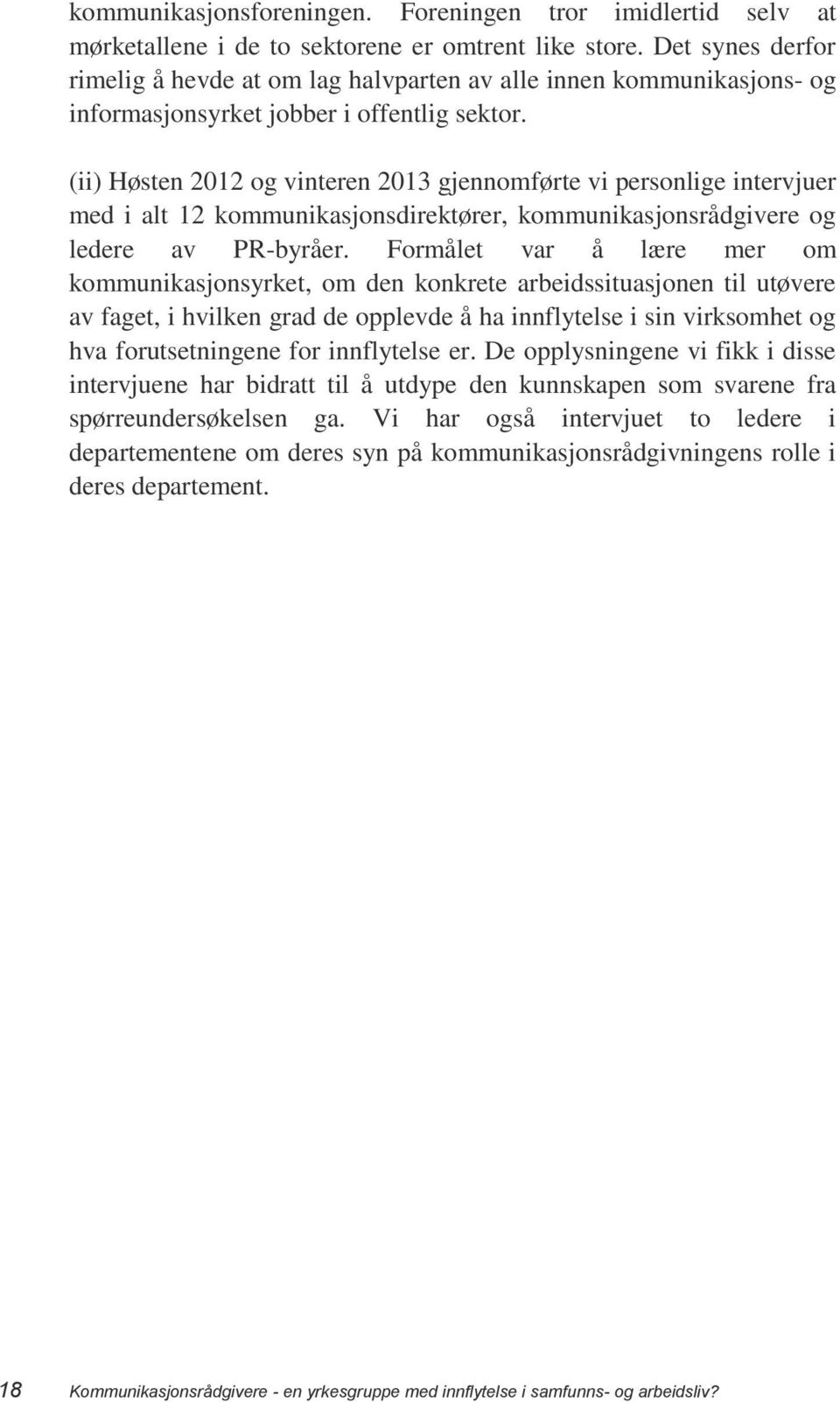 (ii) Høsten 2012 og vinteren 2013 gjennomførte vi personlige intervjuer med i alt 12 kommunikasjonsdirektører, kommunikasjonsrådgivere og ledere av PR-byråer.