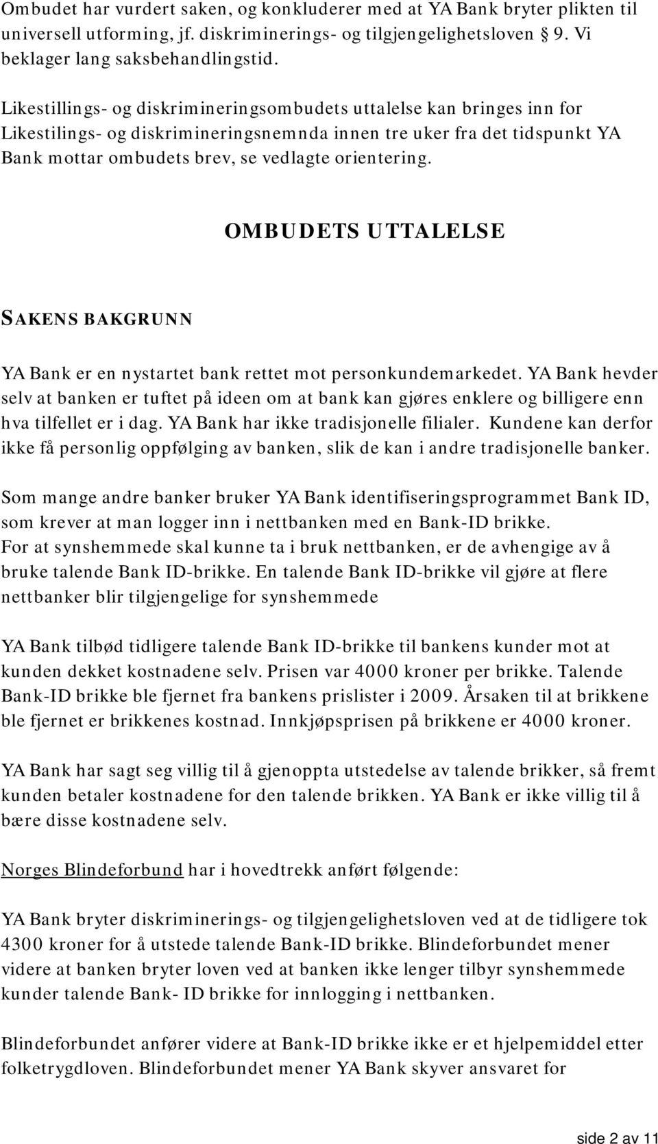 OMBUDETS UTTALELSE SAKENS BAKGRUNN YA Bank er en nystartet bank rettet mot personkundemarkedet.