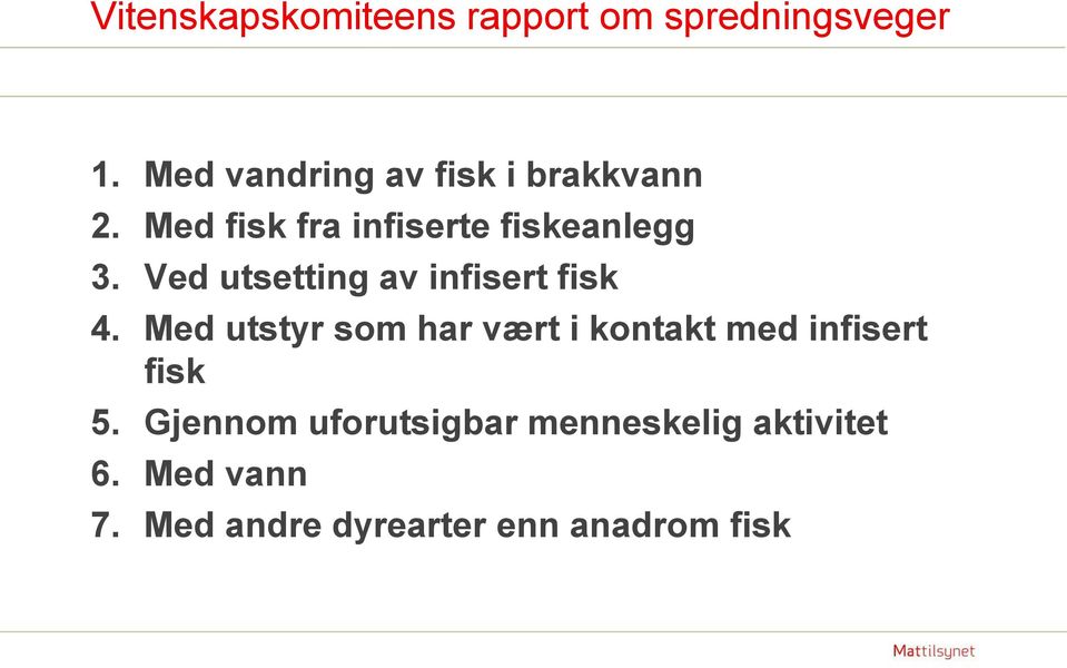 Ved utsetting av infisert fisk 4.