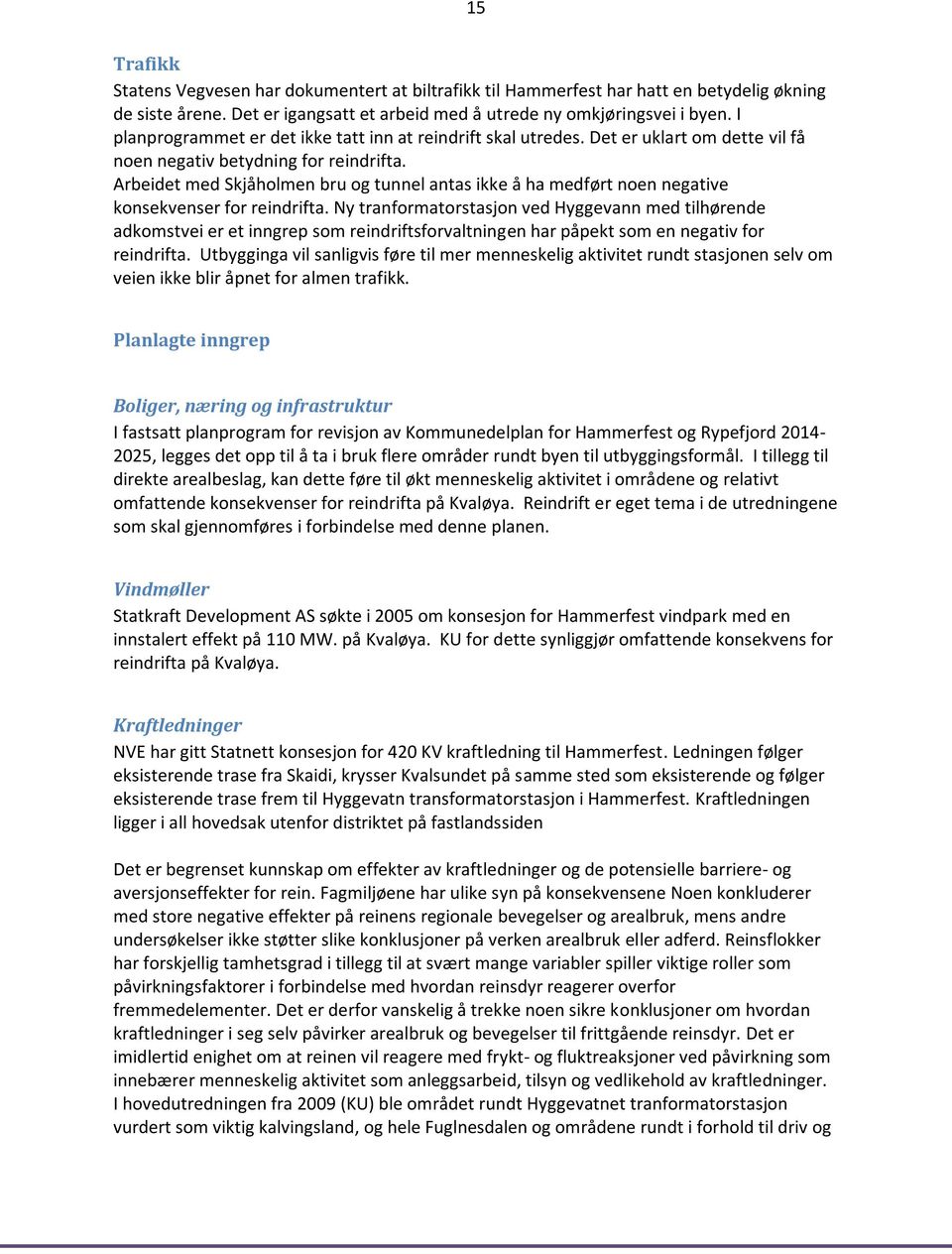 Arbeidet med Skjåholmen bru og tunnel antas ikke å ha medført noen negative konsekvenser for reindrifta.