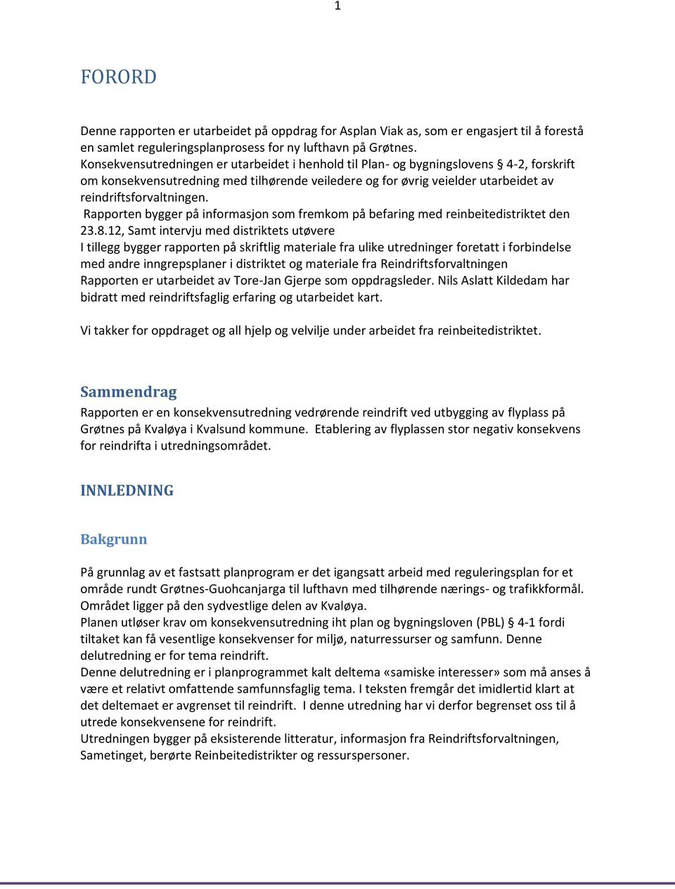 Rapporten bygger på informasjon som fremkom på befaring med reinbeitedistriktet den 23.8.