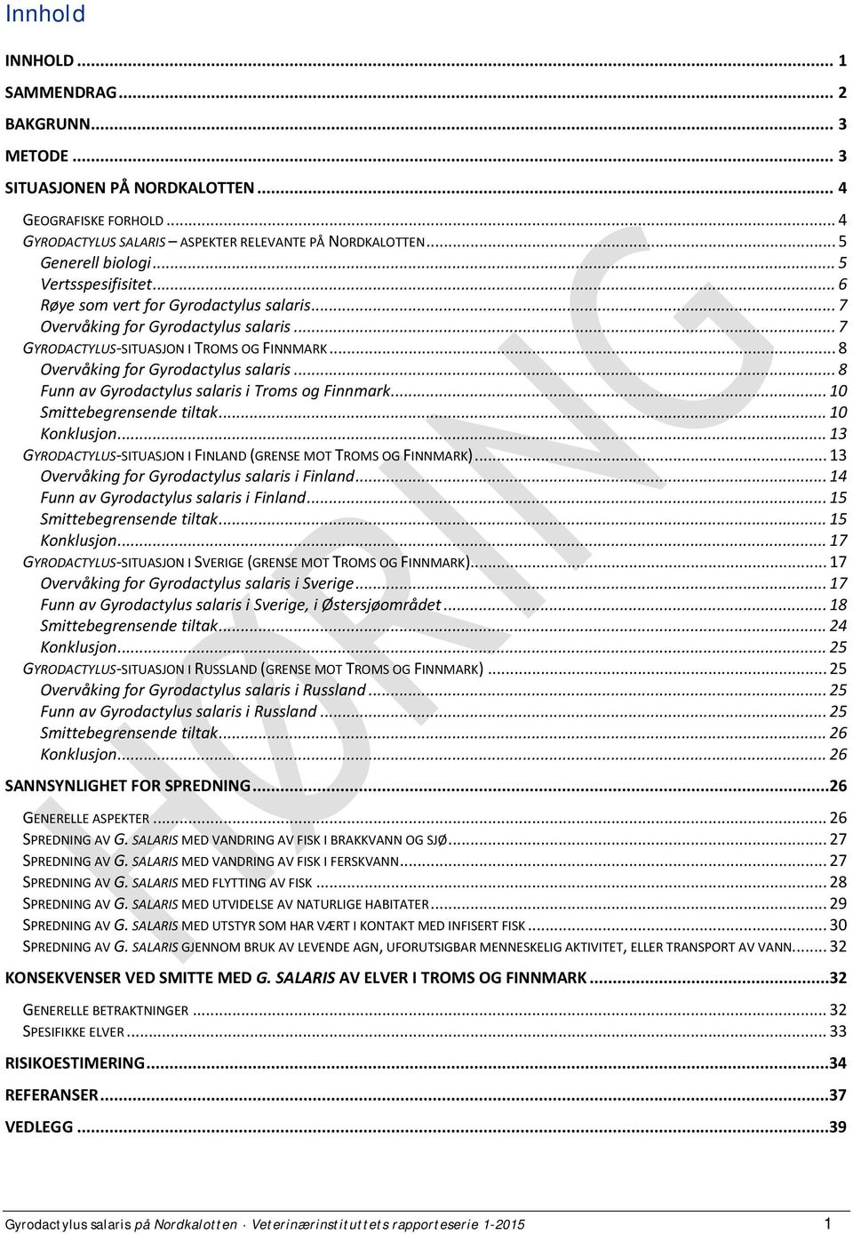 .. 8 Funn av Gyrodactylus salaris i Troms og Finnmark... 10 Smittebegrensende tiltak... 10 Konklusjon... 13 GYRODACTYLUS-SITUASJON I FINLAND (GRENSE MOT TROMS OG FINNMARK).